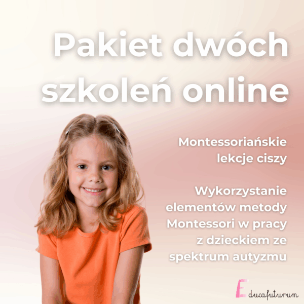 Pakiet promocyjny: Lekcje ciszy i elementy Montessori w pracy z dzieckiem w spektrum autyzmu